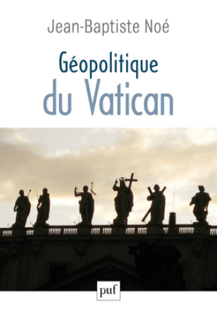 Géopolitique du Vatican - Jean-Baptiste Noé - PUF