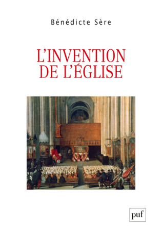 L'invention de l'Église - Bénédicte Sère - PUF