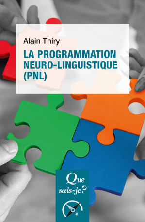 La programmation neuro-linguistique (PNL) - Alain Thiry - QUE SAIS JE