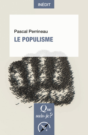 Le Populisme - Pascal Perrineau - QUE SAIS JE