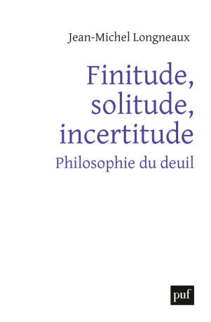 Finitude, solitude, incertitude - Jean-Michel Longneaux - PUF