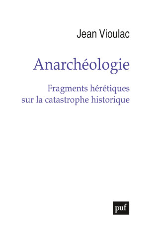 Anarchéologie - Jean Vioulac - PUF