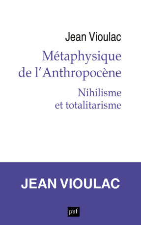 Métaphysique de l'Anthropocène, 1. Nihilisme et totalitarisme - Jean Vioulac - PUF