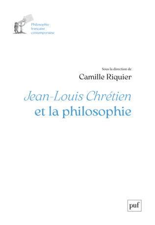 Jean-Louis Chrétien et la philosophie -  Riquier camille - PUF