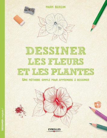 Dessiner les fleurs et les plantes - Mark Bergin - EYROLLES