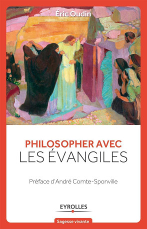 Philosopher avec les évangiles - Éric Oudin - EYROLLES