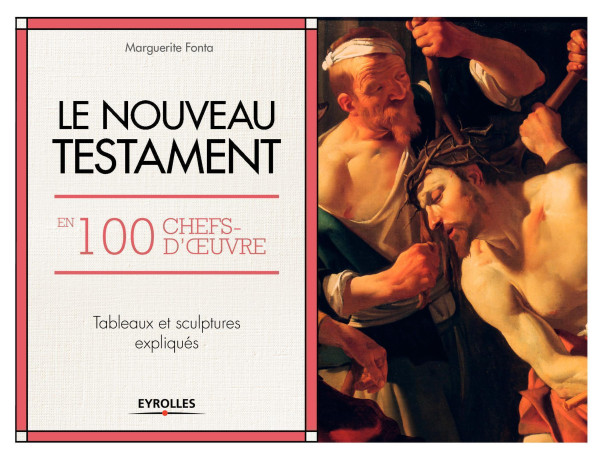 Le Nouveau Testament en 100 chefs-d'oeuvre - Marguerite Fonta - EYROLLES