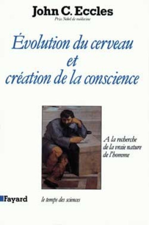 Evolution du cerveau et création de conscience - John C. Eccles - FAYARD