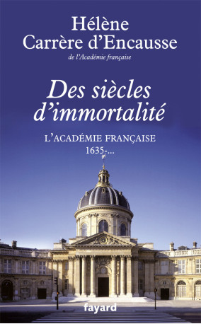 Des siècles d'immortalité - Hélène Carrère d'Encausse - FAYARD