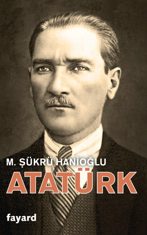 Atatürk - Sükrü Hanioglu - FAYARD