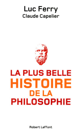 La plus belle histoire de la philosophie - Luc Ferry - ROBERT LAFFONT