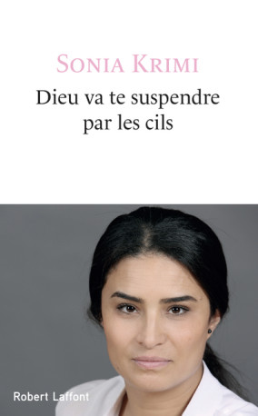 Dieu va te suspendre par les cils - Sonia Krimi - ROBERT LAFFONT