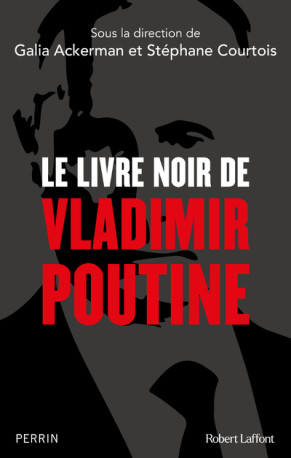 Le Livre noir de Vladimir Poutine - Galia Ackerman - ROBERT LAFFONT