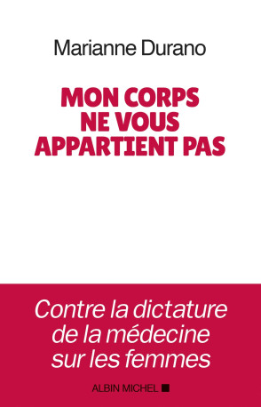 Mon corps ne vous appartient pas - Marianne Durano - ALBIN MICHEL