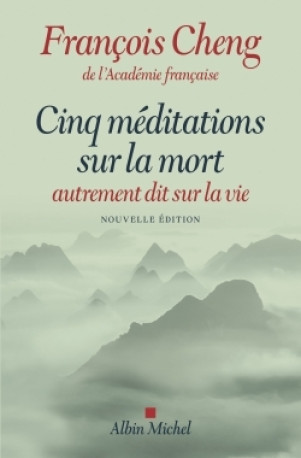 Cinq méditations sur la mort - François Cheng - ALBIN MICHEL