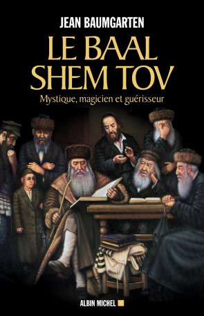 Le Baal Shem Tov - Jean Baumgarten - ALBIN MICHEL