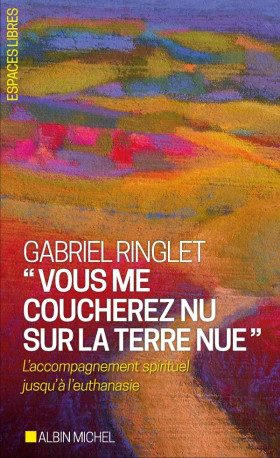 "Vous me coucherez nu sur la terre nue" - Gabriel Ringlet - ALBIN MICHEL