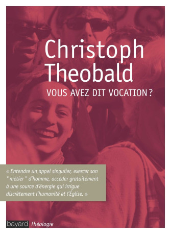 Vous avez dit vocation ? - Christoph Theobald - BAYARD ADULTE