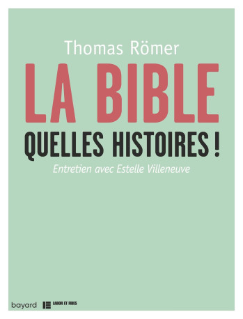 LA BIBLE, QUELLES HISTOIRES ! - Thomas Römer - BAYARD ADULTE