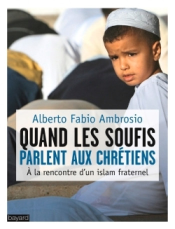 Quand Les Soufis Parlent aux Chrétiens - Alberto Fabio Ambrosio - BAYARD ADULTE