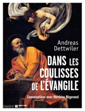 Dans les coulisses de l'Evangile - Andreas Dettwiler - BAYARD ADULTE