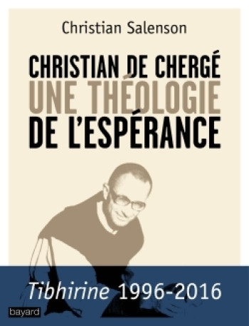 Christian de Chergé, une théologie de l'espérance - Christian Salenson - BAYARD ADULTE