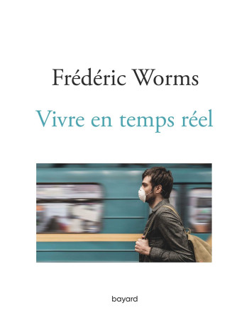 Vivre en temps réel - Frédéric Worms - BAYARD ADULTE