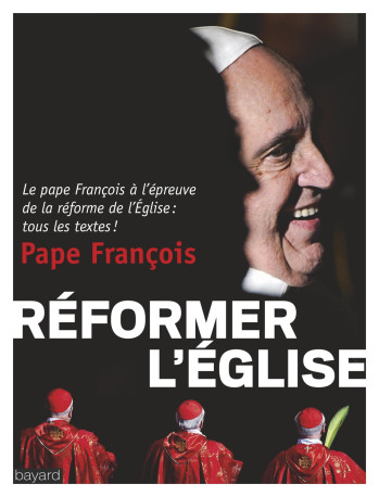 Réformer l'Église -  François - BAYARD ADULTE