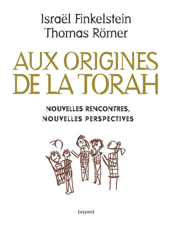 Aux origines de la Torah. Nouvelles rencontres, nouvelles perspectives - Israel Finkelstein - BAYARD ADULTE