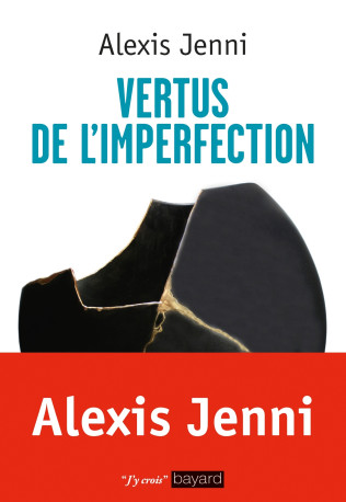 Vertus de l'imperfection - Alexis Jenni - BAYARD ADULTE