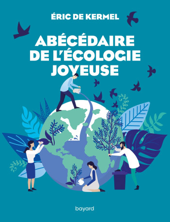 Abécédaire de l'écologie joyeuse - Eric De Kermel - BAYARD ADULTE