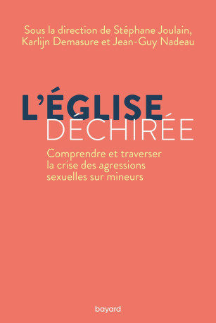 L'Église déchirée. Comprendre et traverser la crise des agressions sexuelles sur mineurs. - Stéphane Joulain - BAYARD ADULTE