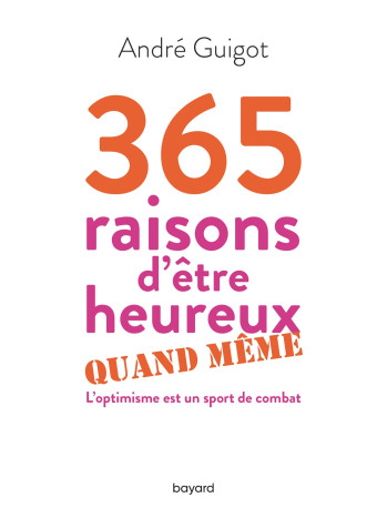 365 raisons d'être heureux quand même - André Guigot - BAYARD ADULTE