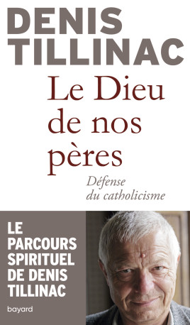 DIEU DE NOS PÈRES : DÉFENSE DU CATHOLICISME - Denis Tillinac - BAYARD ADULTE