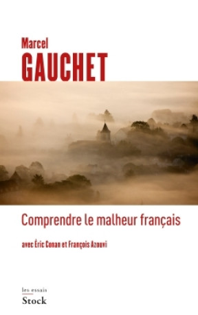 COMPRENDRE LE MALHEUR FRANCAIS - Marcel Gauchet - STOCK