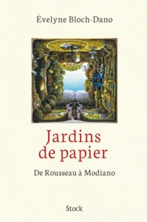 Jardins de papier : de Rousseau à Modiano - Évelyne Bloch-Dano - STOCK