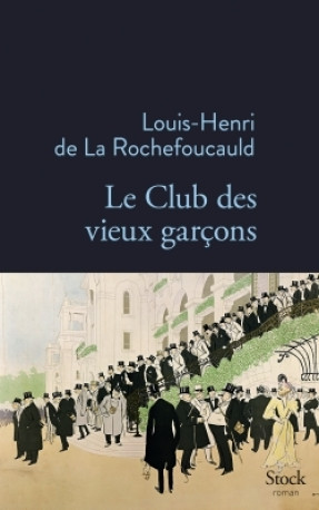 LE CLUB DES VIEUX GARCONS - Louis-Henri La Rochefoucauld - STOCK