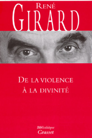 De la violence à la divinité - René Girard - GRASSET