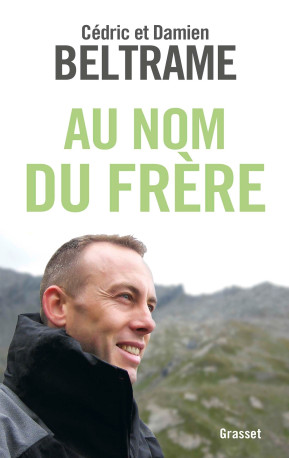 AU NOM DU FRERE - Cédric Beltrame - GRASSET