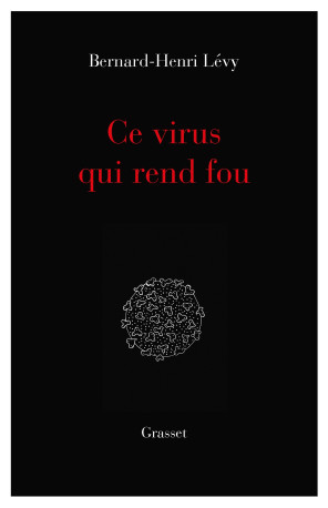 Ce virus qui  rend fou - Bernard-Henri Lévy - GRASSET