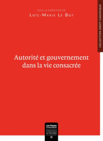 Autorité et gouvernement dans la vie consacrée - Loïc-Marie Le Bot - ICT