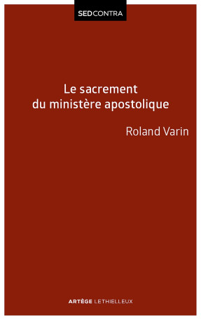 Le sacrement du ministère apostolique - Roland Varin - LETHIELLEUX