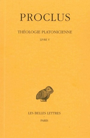 Théologie platonicienne. Tome V : Livre V -  PROCLUS - BELLES LETTRES