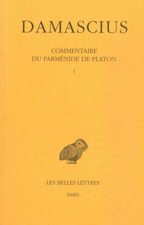 Commentaire du Parménide de Platon. Tome I -  DAMASCIUS - BELLES LETTRES