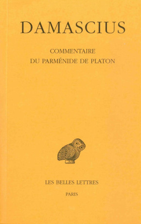 Commentaire du Parménide de Platon. Tome III -  DAMASCIUS - BELLES LETTRES