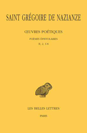 Œuvres poétiques. Tome II : Poèmes épistolaires (II, 2, 1-8) -  Grégoire de Nazianze (Saint) - BELLES LETTRES