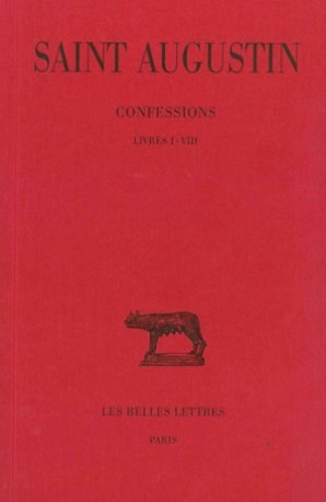 Confessions. Tome I : Livre I-VIII -  Augustin (Saint) - BELLES LETTRES