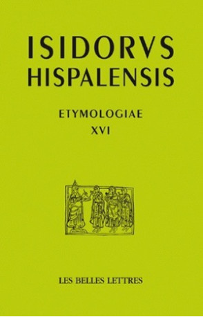 Etymologias Libro XVI -  Isidore de Séville - BELLES LETTRES