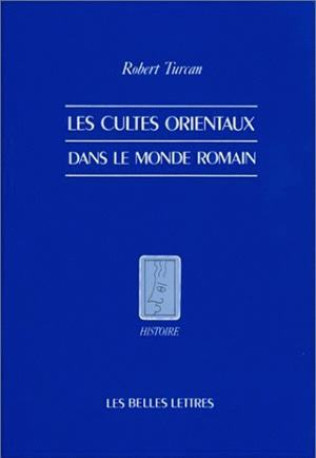 Les Cultes orientaux dans le monde romain - Robert Turcan - BELLES LETTRES