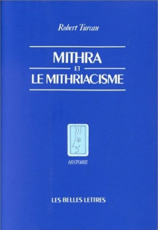 Mithra et le mithriacisme - Robert Turcan - BELLES LETTRES